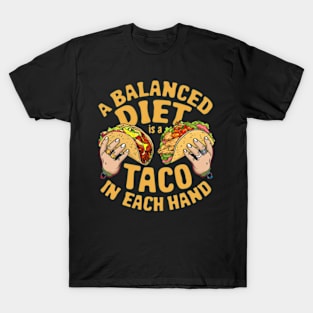 A balanced diet is a taco in each hand T-Shirt